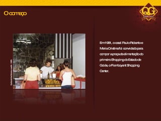 Em 1981, o casal Paulo Roberto e Maria Cristina foi convidado para compor a praça de alimentação do primeiro Shopping do Estado de Goiás, o Flamboyant Shopping Center. Quitandinha Goiana, rua 84 - 1979 O começo 