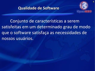 4
Qualidade de SoftwareQualidade de Software
Conjunto de características a serem
satisfeitas em um determinado grau de modo
que o software satisfaça as necessidades de
nossos usuários.
 