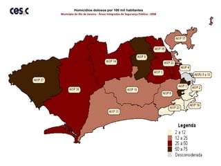 Homicídios dolosos por 100 mil habitantes
Município do Rio de Janeiro - Áreas Integradas de Segurança Pública - 2008
 