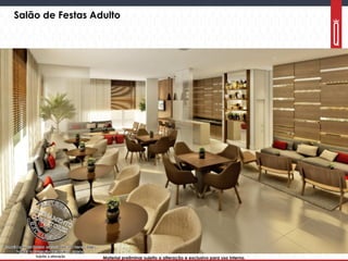 Material preliminar sujeito a alteração e exclusivo para uso interno.Material preliminar sujeito a alteração e exclusivo para uso interno.
Salão de Festas Adulto
 