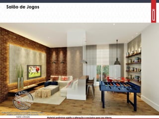 Material preliminar sujeito a alteração e exclusivo para uso interno.Material preliminar sujeito a alteração e exclusivo para uso interno.
Salão de Jogos
 