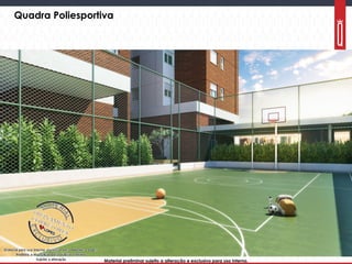 Material preliminar sujeito a alteração e exclusivo para uso interno.Material preliminar sujeito a alteração e exclusivo para uso interno.
Quadra Poliesportiva
 