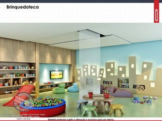 Material preliminar sujeito a alteração e exclusivo para uso interno.Material preliminar sujeito a alteração e exclusivo para uso interno.
Brinquedoteca
 