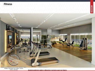 Material preliminar sujeito a alteração e exclusivo para uso interno.Material preliminar sujeito a alteração e exclusivo para uso interno.
Fitness
 