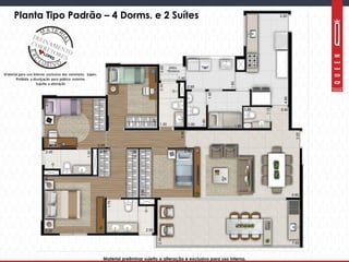 Material preliminar sujeito a alteração e exclusivo para uso interno.Material preliminar sujeito a alteração e exclusivo para uso interno.
Planta Tipo Padrão – 4 Dorms. e 2 Suítes
 