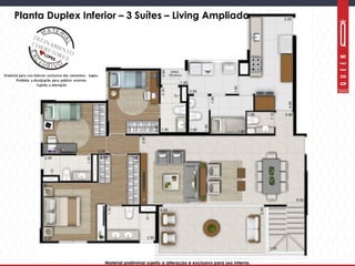 Material preliminar sujeito a alteração e exclusivo para uso interno.Material preliminar sujeito a alteração e exclusivo para uso interno.
Planta Duplex Inferior – 3 Suítes – Living Ampliado
 