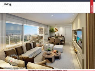 Material preliminar sujeito a alteração e exclusivo para uso interno.Material preliminar sujeito a alteração e exclusivo para uso interno.
Living
 