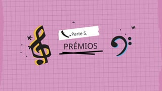 PRÉMIOS
Parte 5.
 