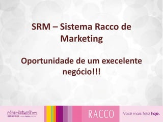 SRM – Sistema Racco de MarketingOportunidade de um execelente negócio!!! 