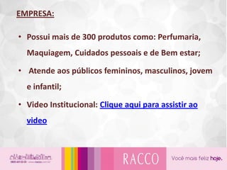 Atua com Marketing Multinível (SRM), no segmento de cosméticos através da venda direta;
