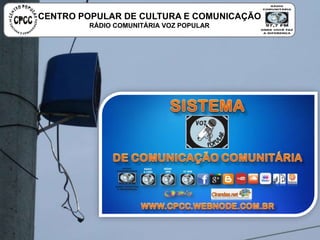 CENTRO POPULAR DE CULTURA E COMUNICAÇÃO
RÁDIO COMUNITÁRIA VOZ POPULAR
 