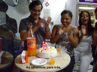 Ao olharmos para trás,  