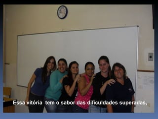 Essa vitória  tem o sabor das dificuldades superadas, 