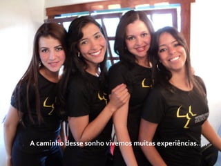 A caminho desse sonho vivemos muitas experiências..... 