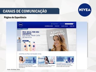CANAIS DE COMUNICAÇÃO
Página de Experiência
Fonte: Site Nivea, 2016.
 