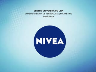 CENTRO UNIVERSITÁRIO UNA
CURSO SUPERIOR DE TECNOLOGIA /MARKETING
Módulo 4A
 