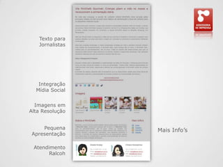 Texto para JornalistasIntegração Mídia SocialImagens em Alta ResoluçãoPequena ApresentaçãoMais Info’sAtendimento Ralcoh