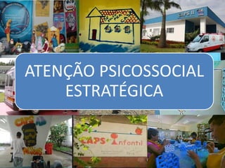 ATENÇÃO PSICOSSOCIAL
ESTRATÉGICA
 