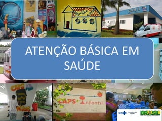 ATENÇÃO BÁSICA EM
SAÚDE
 
