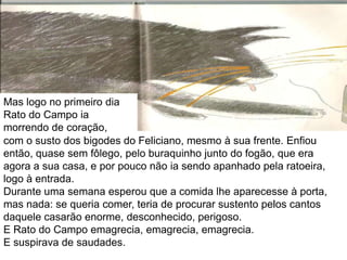 Rato do Campo iria morar na cozinha da casa grande; Rato da Cidade iria morar no buraquinho junto da Seara Verde.