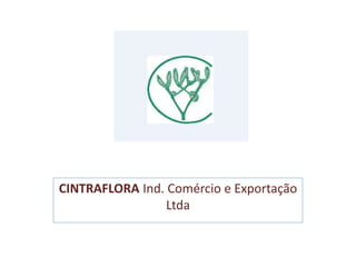 CINTRAFLORA Ind. Comércio e Exportação
Ltda
 