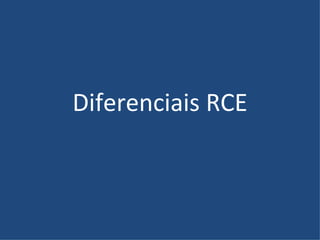 Diferenciais RCE
 