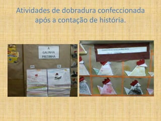 Atividades de dobradura confeccionada
após a contação de história.
 