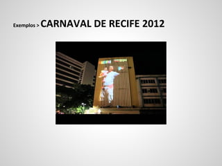 Exemplos >   CARNAVAL DE RECIFE 2012
 