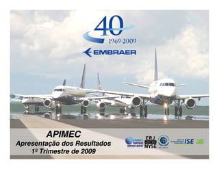 APIMEC
Apresentação dos Resultados
    1º Trimestre de 2009
 