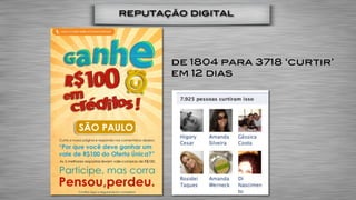 reputação digital




       de 1804 para 3718 ‘curtir’
       em 12 dias
 