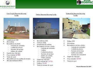 Ricardo Menezes Out 2007 
Pope Douglas Resource Recovery 
Facility 
Perham Resource Recovery Facility 
Harrisonburg Resource Recovery 
Facility 
• Construída em 1 998 
• $7.5 milhões 
• Reconstrução da planta: 
– Unidades de combustão 
– Controle de poluição 
– Manuseio de escórias 
– Sistema de controle 
• Desenho tipo mass burn 
• Duas unidades 50 TPD 
• Venda de vapor 
• Alta performance em padrões de emissão 
• Alta disponibilidade (>90%) 
• Reconstrução 2001 
• Operação 2002 
• Investimento $1 0 milhões 
• Reconstrução de toda a planta: 
– Unidades de combustão 
– Caldeira 
– Controle de poluição 
– Manuseio de escórias 
– Sistema de controle 
– Turbina geradora 
• Projeto tipo mass burn 
• Duas unidades de 1 1 5 TPD 
• Potência 4.5 MW 
• Venda do excesso de vapor 
• Entrega 2001 
• $ 20 milhões 
• Reconstrução de toda a planta: 
– Unidades de combustão 
– Controle de poluição 
– Manuseio de escórias 
– Sistema de controle 
– Manuseio de combustível 
• Projeto tipo mass burn 
• Duas unidades 1 00 TPD 
• Venda de vapor 
 