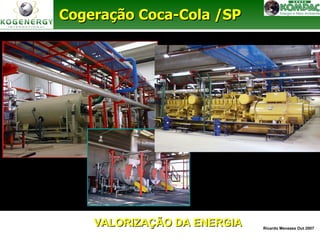 CCooggeerraaççããoo CCooccaa--CCoollaa //SSPP 
Ricardo Menezes Out 2007 VALORIZAÇÃO DDAA EENNEERRGGIIAA 
 
