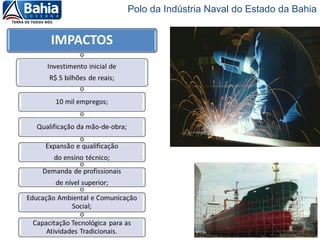 Polo da Indústria Naval do Estado da Bahia
 