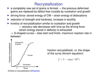 Recrystallization
I a completely new set of grains is formed → the previous deformed
grains are replaced by defect-free cr...
