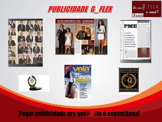 Pagar publicidade pra quê? Ela é espontânea!
 