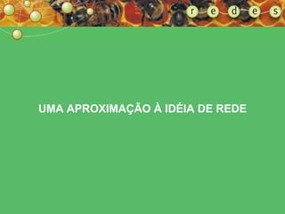 UMA APROXIMAÇÃO À IDÉIA DE REDE 