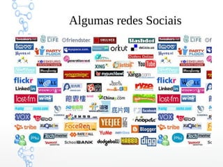 Algumas redes Sociais
 