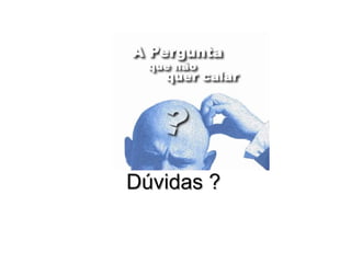 Dúvidas ?Dúvidas ?
 