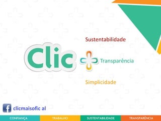 Sustentabilidade

Transparência

Simplicidade

clicmaisofic al
i

 