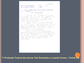 1ª Produção Textual das alunas Taís Estanislau e Luanda Correa – 3ªsérie EM

 