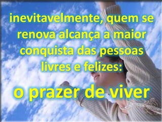 torturante sensação de perda de controle sobre a existência;