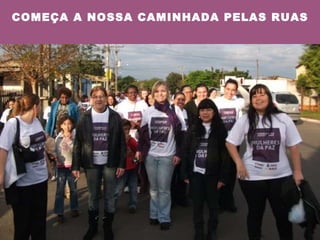 COMEÇA A NOSSA CAMINHADA PELAS RUAS 