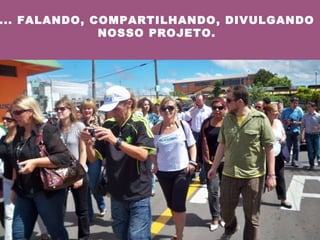 ... FALANDO, COMPARTILHANDO, DIVULGANDO NOSSO PROJETO. 