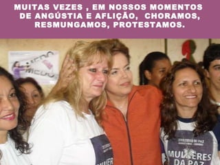 MUITAS VEZES , EM NOSSOS MOMENTOS  DE ANGÚSTIA E AFLIÇÃO,  CHORAMOS, RESMUNGAMOS, PROTESTAMOS. 