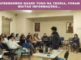APRENDEMOS QUASE TUDO NA TEORIA, FORAM MUITAS INFORMAÇÕES... 