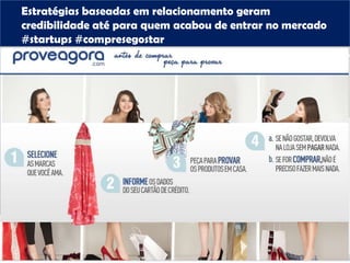 Estratégias baseadas em relacionamento geram
credibilidade até para quem acabou de entrar no mercado
#startups #compresegostar
 