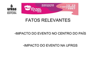 FATOS RELEVANTES IMPACTO DO EVENTO NO CENTRO DO PAÍS IMPACTO DO EVENTO NA UFRGS 