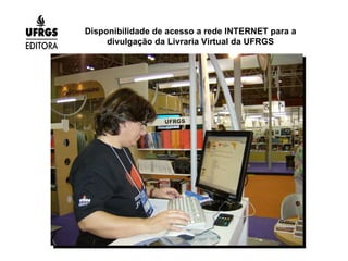 Disponibilidade de acesso a rede INTERNET para a divulgação da Livraria Virtual da UFRGS 
