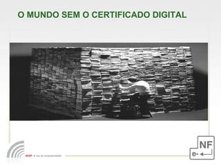 O MUNDO SEM O CERTIFICADO DIGITAL 