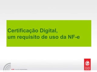 Certificação Digital,  um requisito de uso da NF-e 